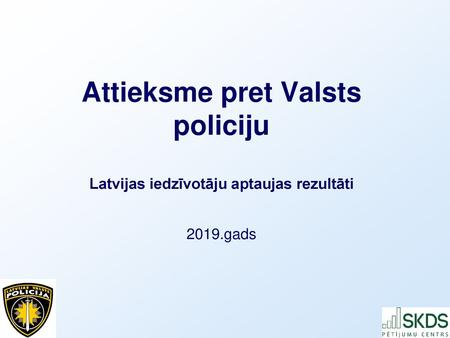 Attieksme pret Valsts policiju Latvijas iedzīvotāju aptaujas rezultāti