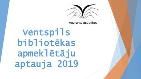 Ventspils bibliotēkas apmeklētāju aptauja 2019