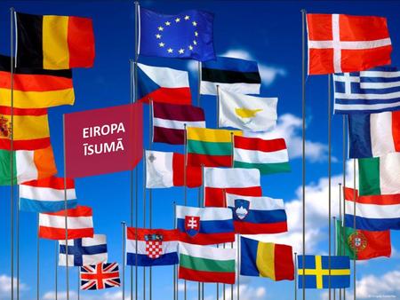 EIROPA ĪSUMĀ © Eiropas Savienība.