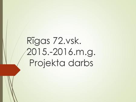 Rīgas 72.vsk m.g. Projekta darbs
