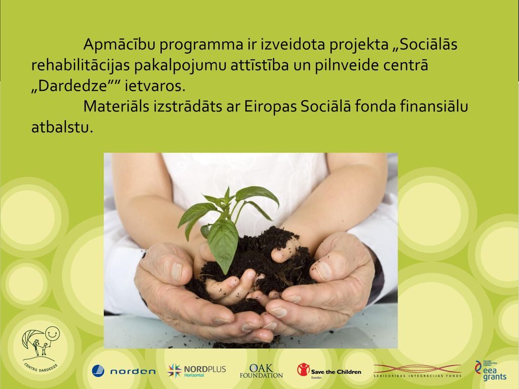 Apmācību programma ir izveidota projekta „Sociālās rehabilitācijas pakalpojumu attīstība un pilnveide centrā „Dardedze ietvaros.