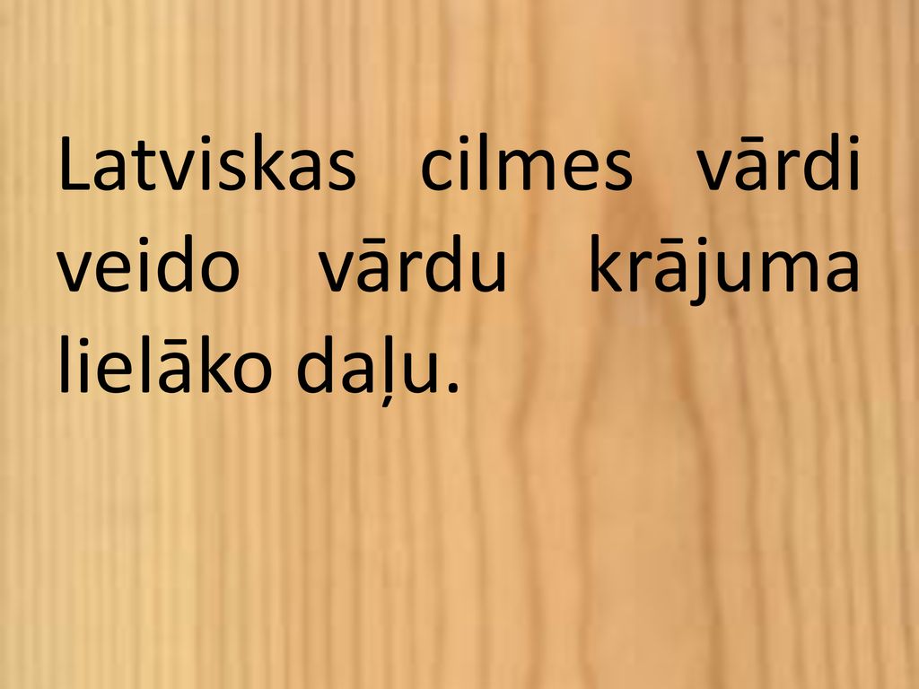 Latviskas cilmes vārdi veido vārdu krājuma lielāko daļu.