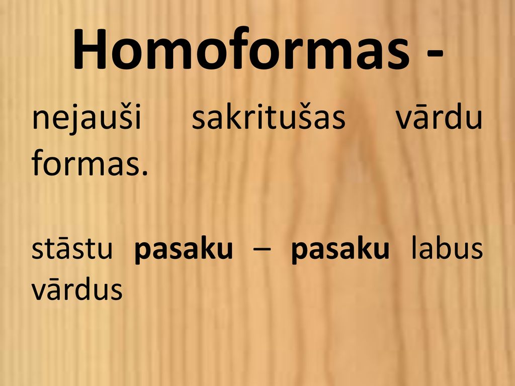 Homoformas - nejauši sakritušas vārdu formas.