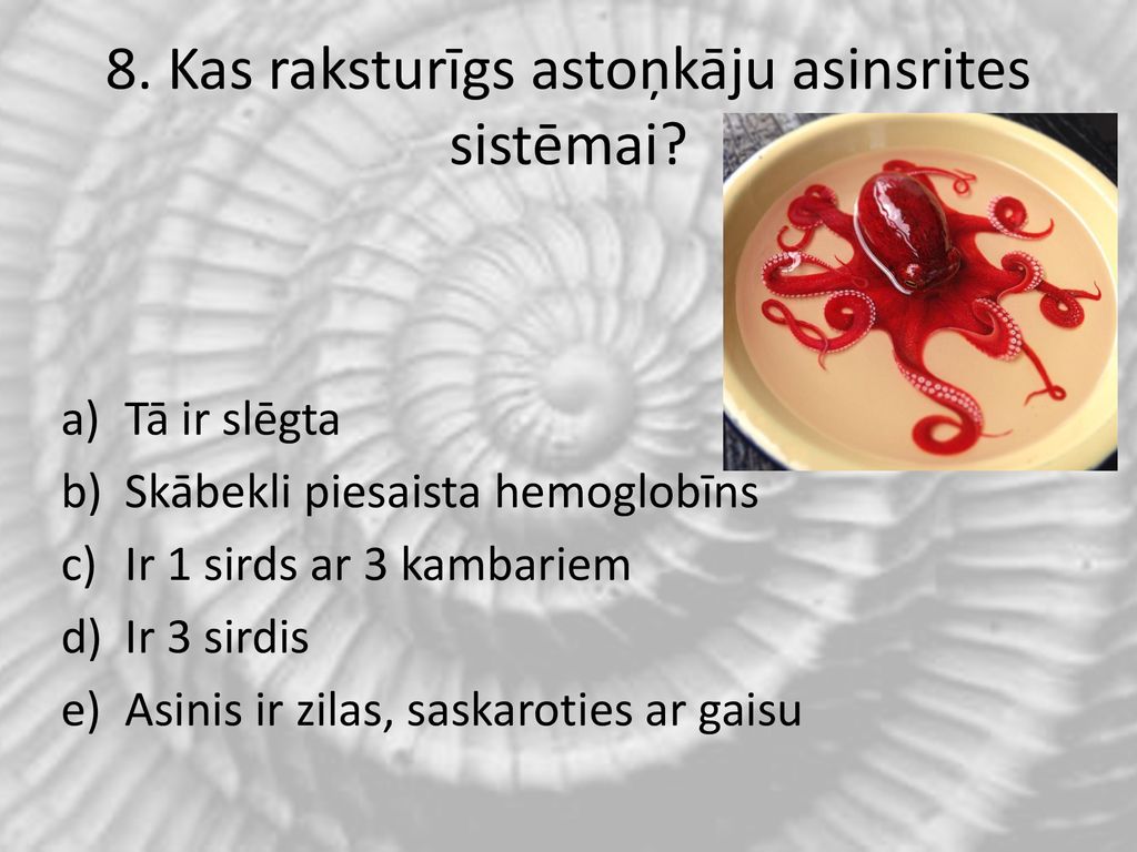 8. Kas raksturīgs astoņkāju asinsrites sistēmai