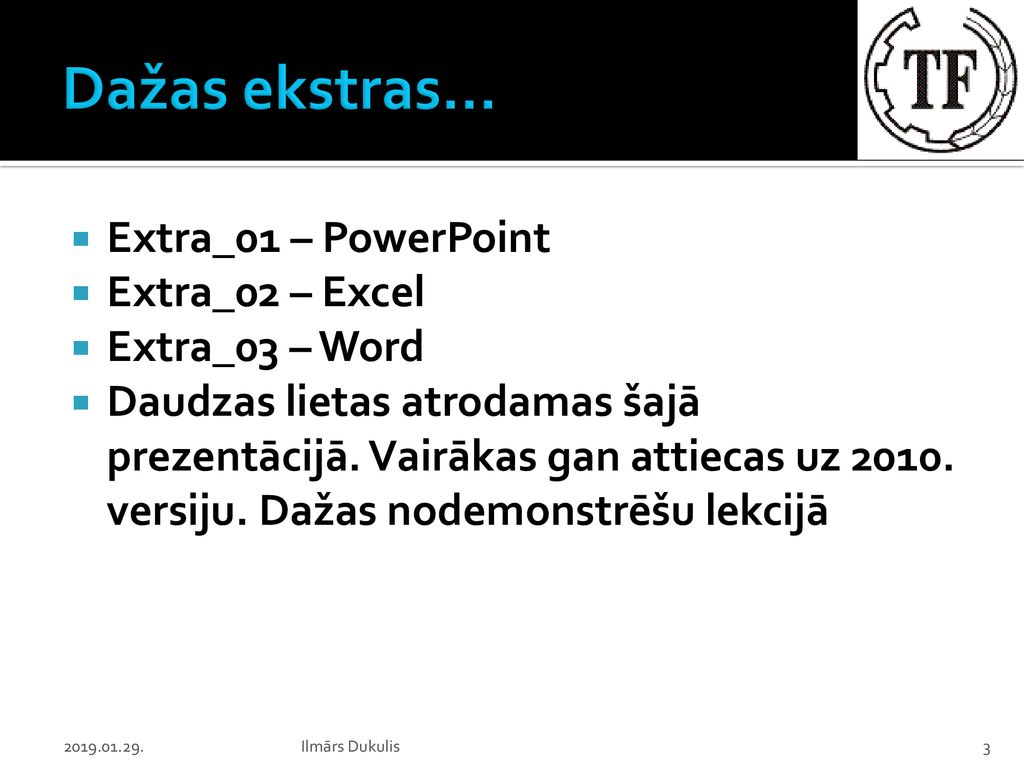 Dažas ekstras... Extra_01 – PowerPoint Extra_02 – Excel