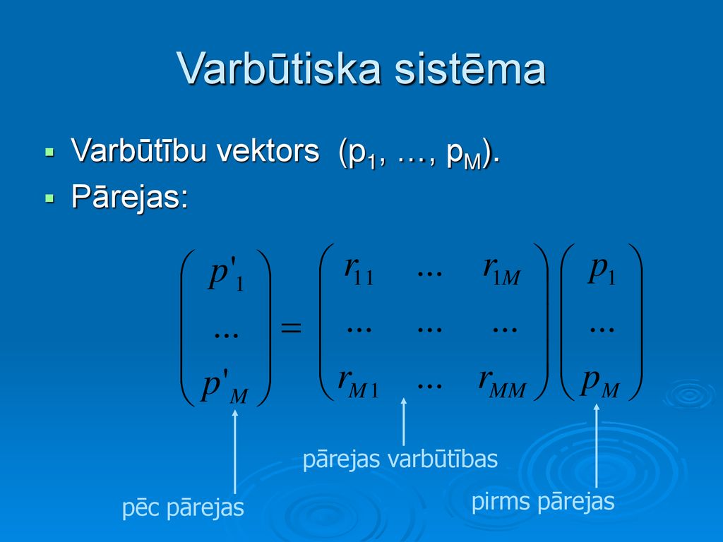 Varbūtiska sistēma Varbūtību vektors (p1, …, pM). Pārejas: