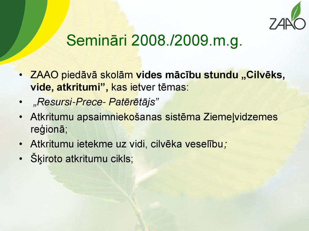 Semināri 2008./2009.m.g. ZAAO piedāvā skolām vides mācību stundu „Cilvēks, vide, atkritumi , kas ietver tēmas: