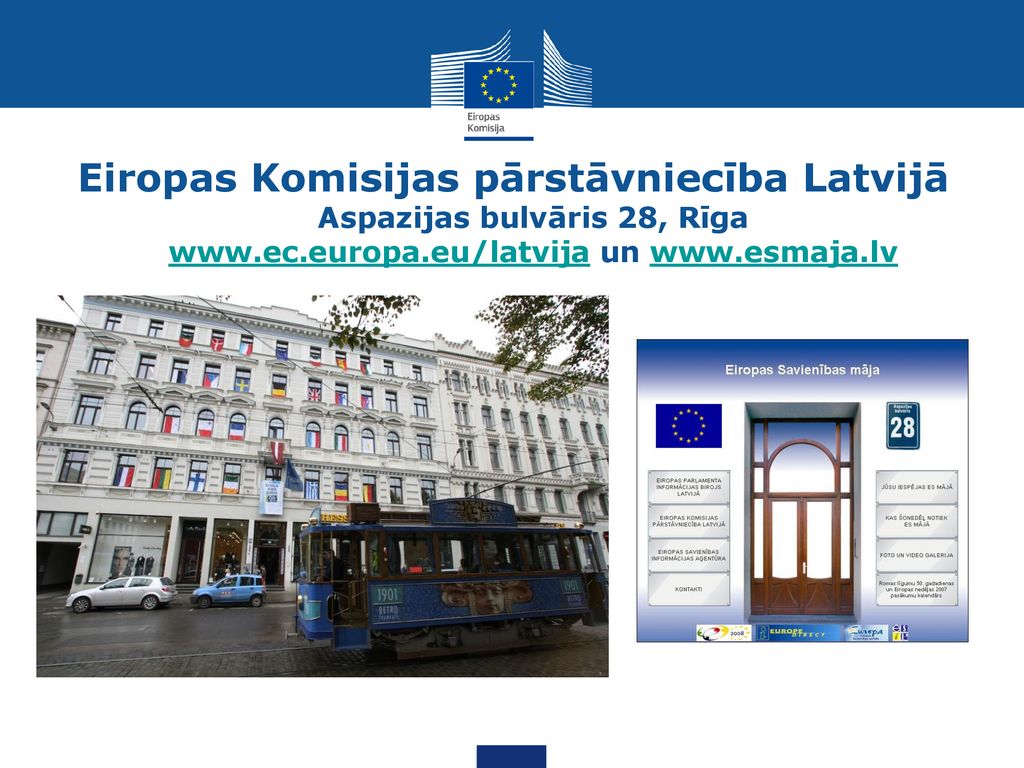 Eiropas Komisijas pārstāvniecība Latvijā Aspazijas bulvāris 28, Rīga   un