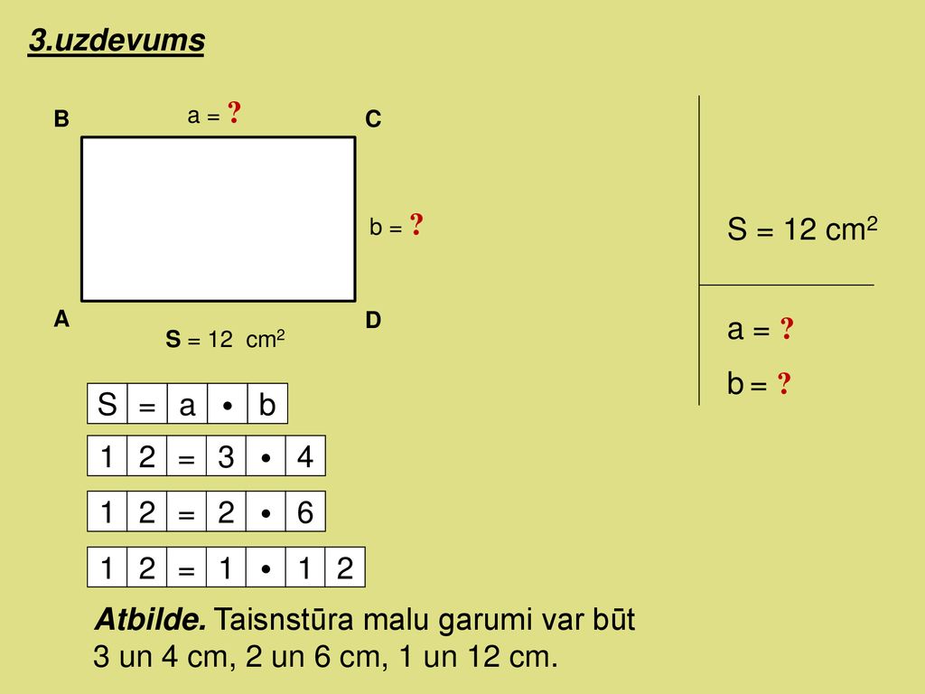 3.uzdevums S = 12 cm2 a = b = S = a b 1 2 = = =