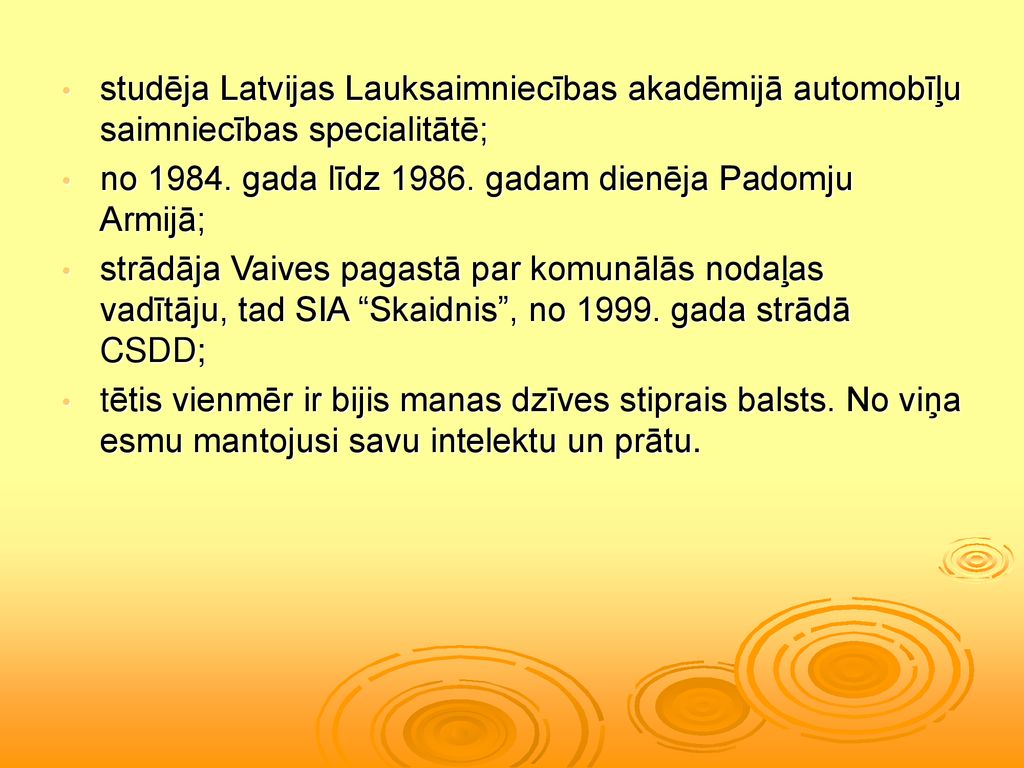 studēja Latvijas Lauksaimniecības akadēmijā automobīļu saimniecības specialitātē;