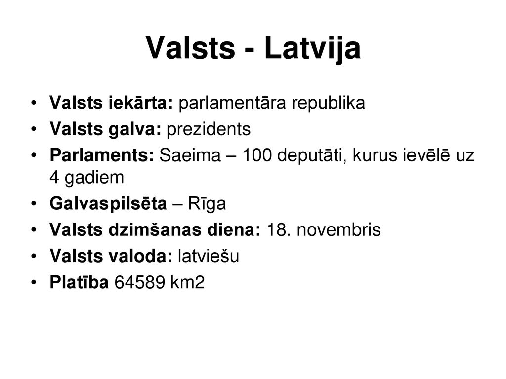 Valsts - Latvija Valsts iekārta: parlamentāra republika