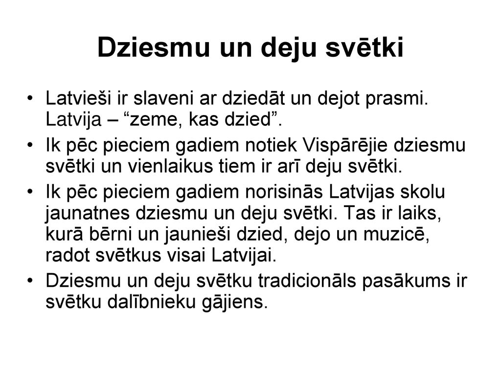Dziesmu un deju svētki Latvieši ir slaveni ar dziedāt un dejot prasmi. Latvija – zeme, kas dzied .