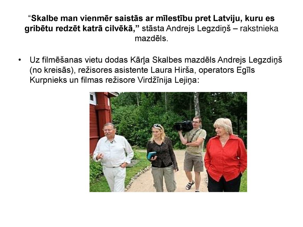 Skalbe man vienmēr saistās ar mīlestību pret Latviju, kuru es gribētu redzēt katrā cilvēkā, stāsta Andrejs Legzdiņš – rakstnieka mazdēls.