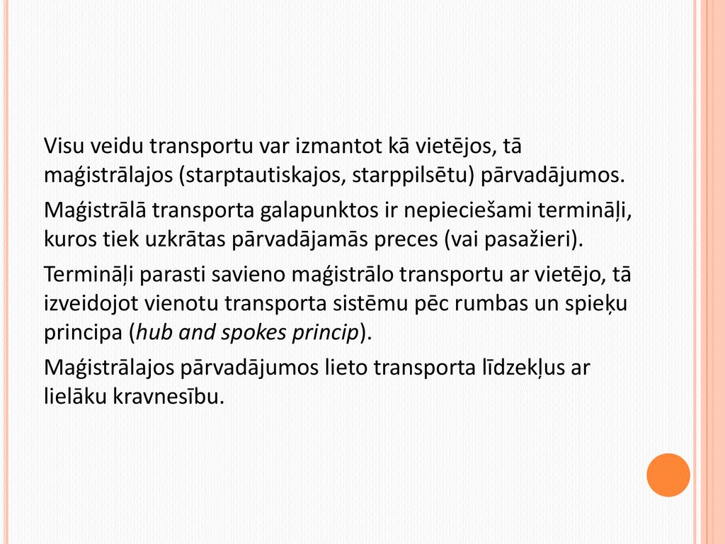 Visu veidu transportu var izmantot kā vietējos, tā maģistrālajos (starptautiskajos, starppilsētu) pārvadājumos.