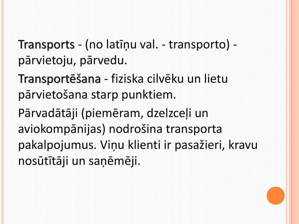 Transports - (no latīņu val. - transporto) - pārvietoju, pārvedu