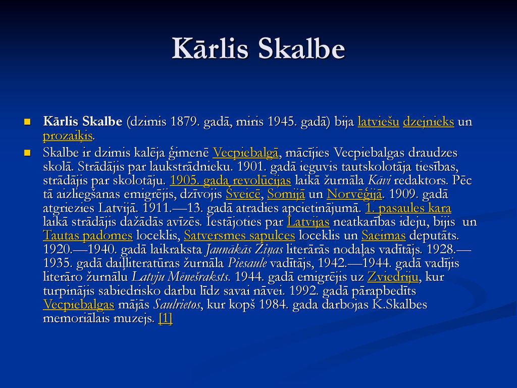 Kārlis Skalbe Kārlis Skalbe (dzimis gadā, miris gadā) bija latviešu dzejnieks un prozaiķis.