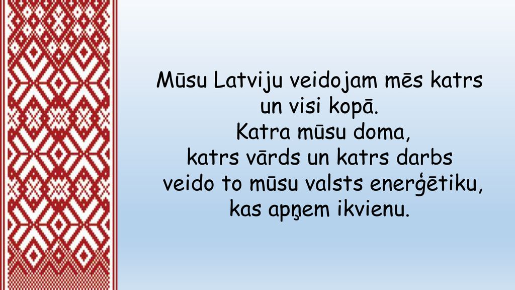 Mūsu Latviju veidojam mēs katrs un visi kopā.