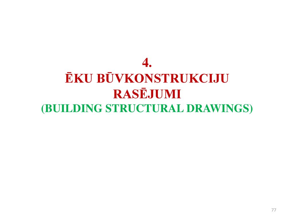 4. ĒKU BŪVKONSTRUKCIJU RASĒJUMI (BUILDING STRUCTURAL DRAWINGS)