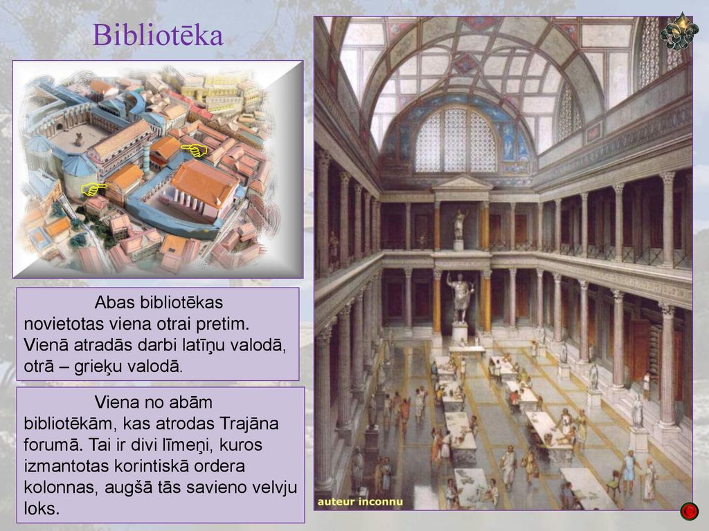 Bibliotēka Abas bibliotēkas novietotas viena otrai pretim. Vienā atradās darbi latīņu valodā, otrā – grieķu valodā.