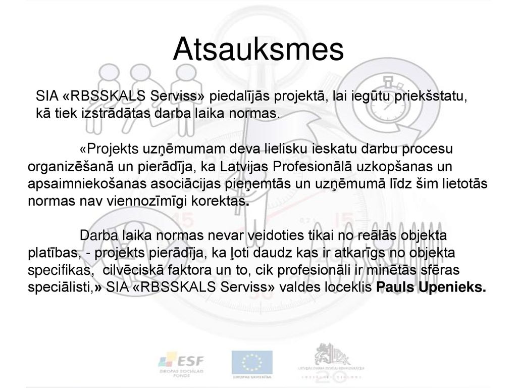 Atsauksmes SIA «RBSSKALS Serviss» piedalījās projektā, lai iegūtu priekšstatu, kā tiek izstrādātas darba laika normas.